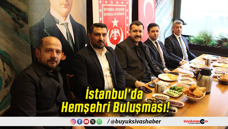İstanbul’da Hemşehri Buluşması!