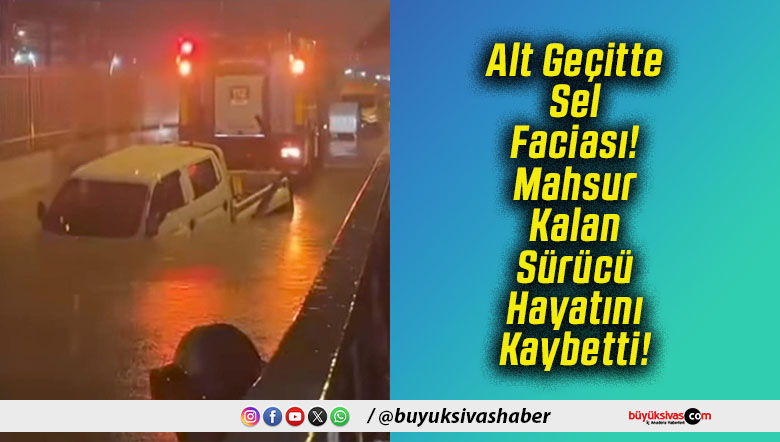 İzmir’de Alt Geçitte Sel Faciası! Mahsur Kalan Sürücü Hayatını Kaybetti!