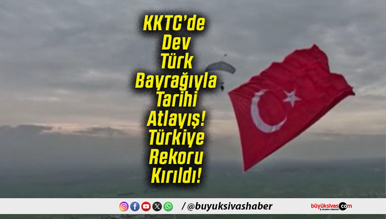 KKTC’de Dev Türk Bayrağıyla Tarihi Atlayış! Türkiye Rekoru Kırıldı!