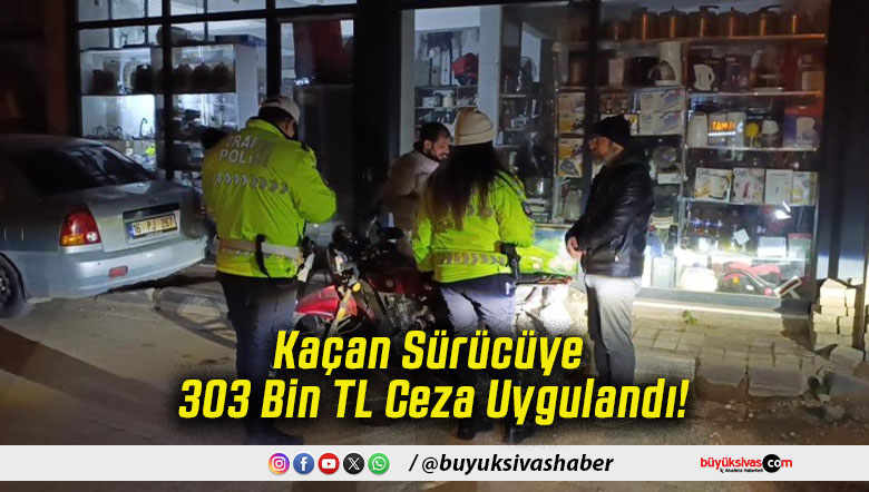 Kaçan Sürücüye 303 Bin TL Ceza Uygulandı!