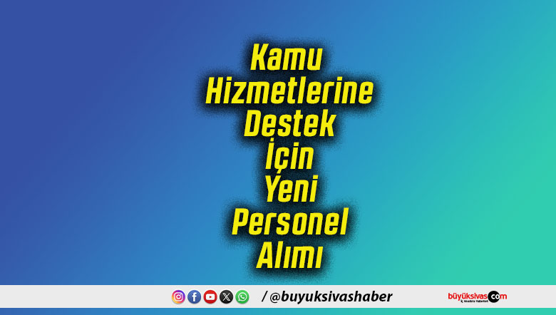 Kamu Hizmetlerine Destek İçin Yeni Personel Alımı