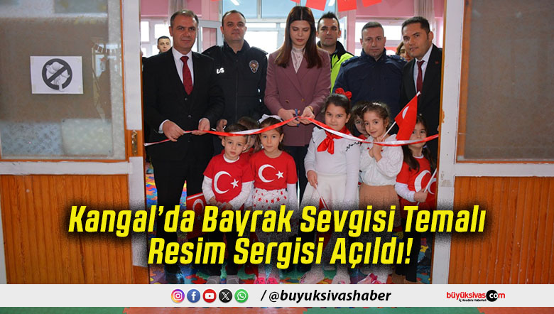 Kangal’da Bayrak Sevgisi Temalı Resim Sergisi Açıldı!