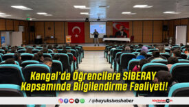 Kangal’da Öğrencilere SİBERAY Kapsamında Bilgilendirme Faaliyeti!