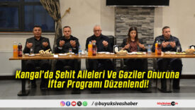 Kangal’da Şehit Aileleri Ve Gaziler Onuruna İftar Programı Düzenlendi!
