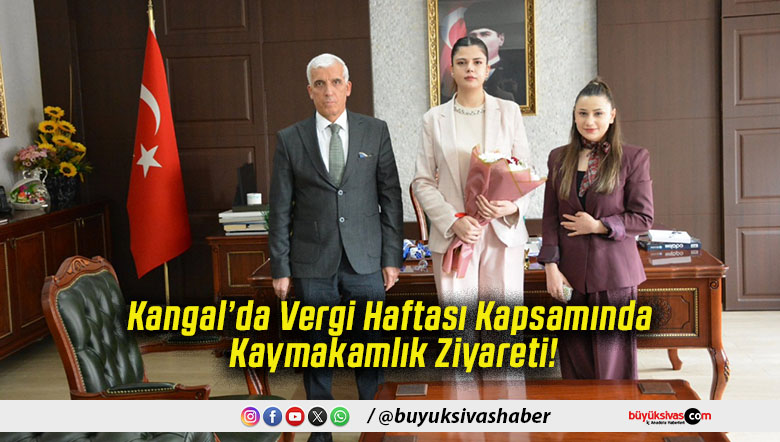 Kangal’da Vergi Haftası Kapsamında Kaymakamlık Ziyareti!