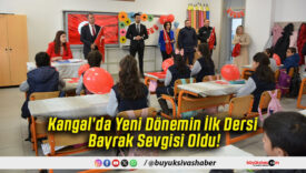 Kangal’da Yeni Dönemin İlk Dersi Bayrak Sevgisi Oldu!