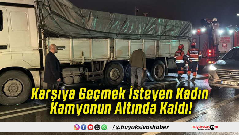 Karşıya Geçmek İsteyen Kadın Kamyonun Altında Kaldı!