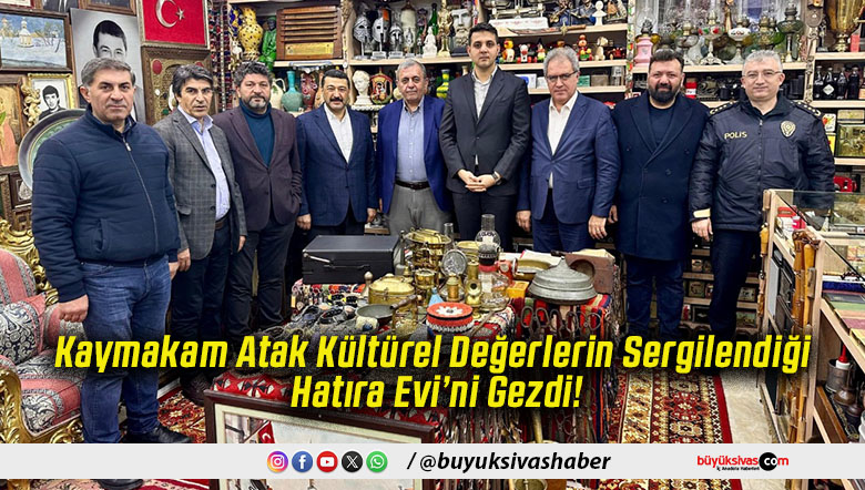 Kaymakam Atak Kültürel Değerlerin Sergilendiği Hatıra Evi’ni Gezdi!