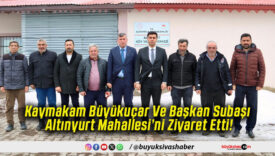 Kaymakam Büyükuçar Ve Başkan Subaşı Altınyurt Mahallesi’ni Ziyaret Etti!