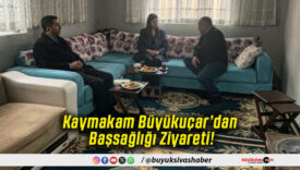 Kaymakam Büyükuçar’dan Başsağlığı Ziyareti!