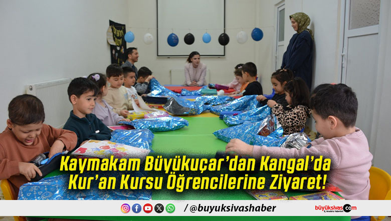 Kaymakam Büyükuçar’dan Kangal’da Kur’an Kursu Öğrencilerine Ziyaret!