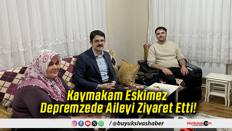 Kaymakam Eskimez Depremzede Aileyi Ziyaret Etti!