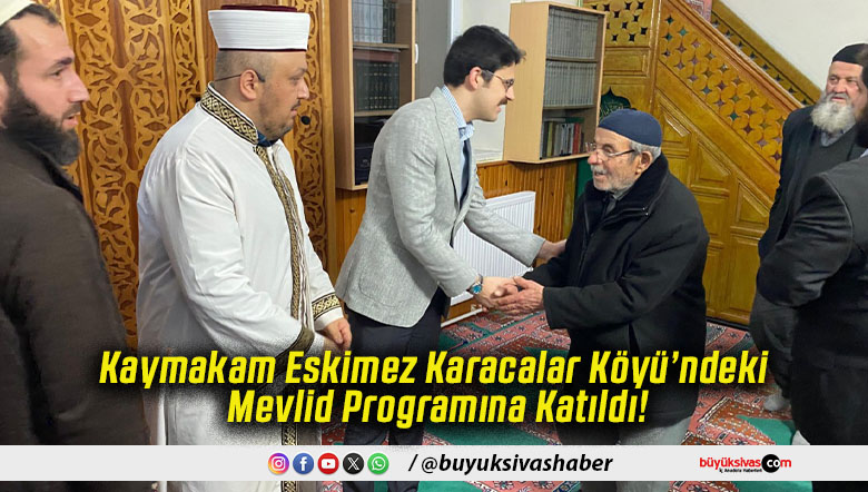 Kaymakam Eskimez Karacalar Köyü’ndeki Mevlid Programına Katıldı!