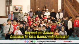 Kaymakam Şahan Çocuklarla Yatsı Namazında Buluştu!
