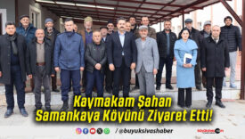 Kaymakam Şahan Samankaya Köyünü Ziyaret Etti!