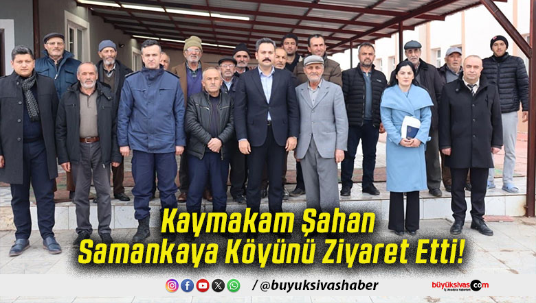 Kaymakam Şahan Samankaya Köyünü Ziyaret Etti!