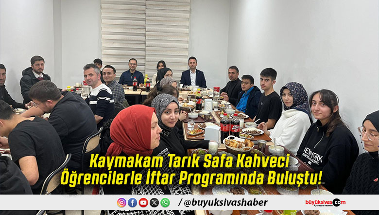 Kaymakam Tarık Safa Kahveci Öğrencilerle İftar Programında Buluştu!