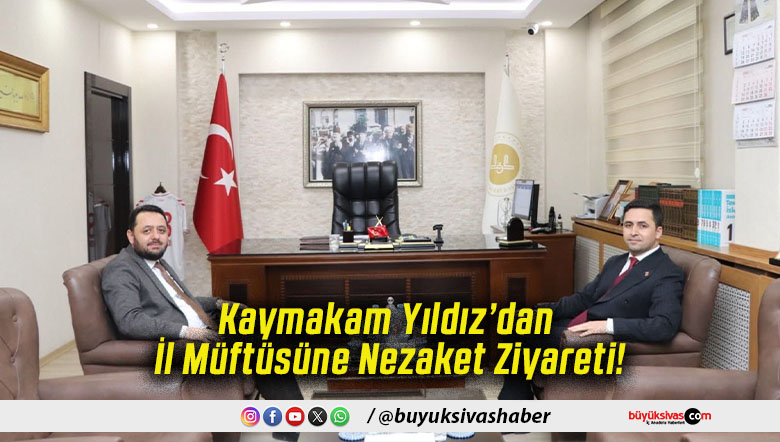 Kaymakam Yıldız’dan İl Müftüsüne Nezaket Ziyareti!