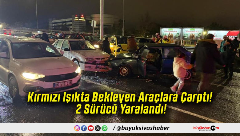 Kırmızı Işıkta Bekleyen Araçlara Çarptı! 2 Sürücü Yaralandı!