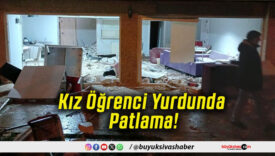 Kız Öğrenci Yurdunda Patlama!