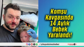 Komşu Kavgasında 14 Aylık Bebek Yaralandı!