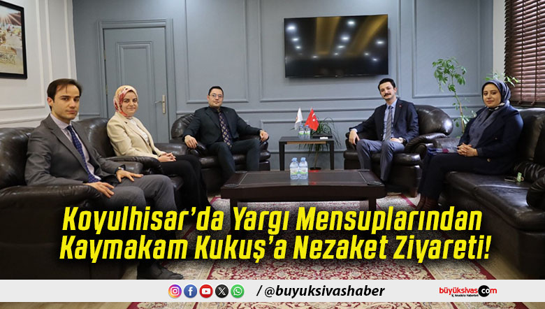 Koyulhisar’da Yargı Mensuplarından Kaymakam Kukuş’a Nezaket Ziyareti!