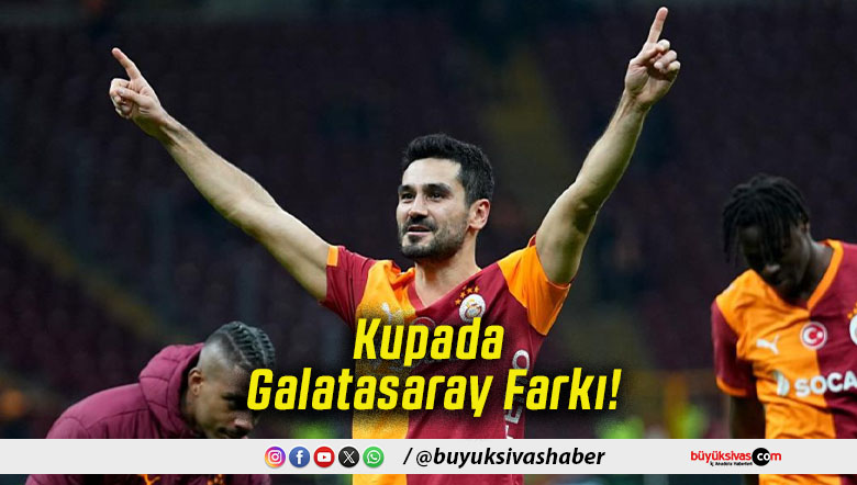 Kupada Galatasaray Farkı!