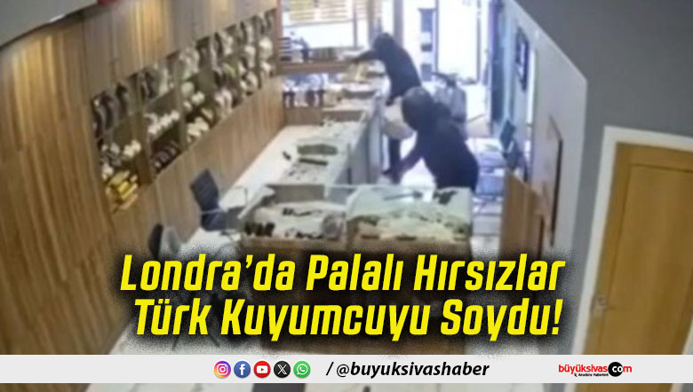 Londra’da Palalı Hırsızlar Türk Kuyumcuyu Soydu!