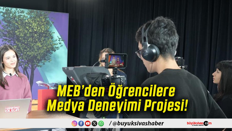 MEB’den Öğrencilere Medya Deneyimi Projesi!