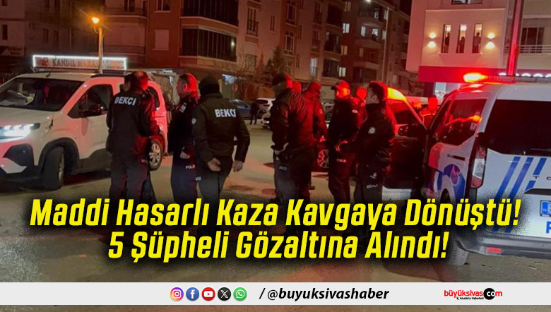 Maddi Hasarlı Kaza Kavgaya Dönüştü! 5 Şüpheli Gözaltına Alındı!