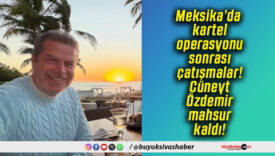 Meksika’da kartel operasyonu sonrası çatışmalar! Cüneyt Özdemir mahsur kaldı!