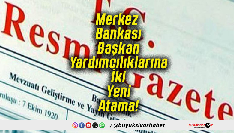 Merkez Bankası Başkan Yardımcılıklarına İki Yeni Atama!