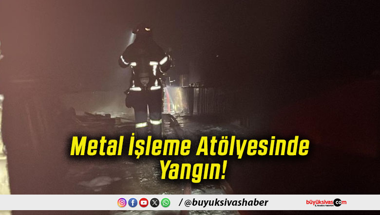 Metal İşleme Atölyesinde Yangın!
