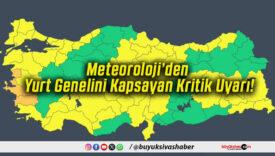 Meteoroloji’den Yurt Genelini Kapsayan Kritik Uyarı!
