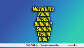 Mezarlıkta Kadın Cesedi Bulundu! Şüpheli Teslim Oldu!