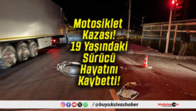 Motosiklet Kazası! 19 Yaşındaki Sürücü Hayatını Kaybetti!