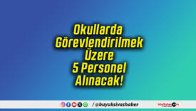 Okullarda Görevlendirilmek Üzere 5 Personel Alınacak!