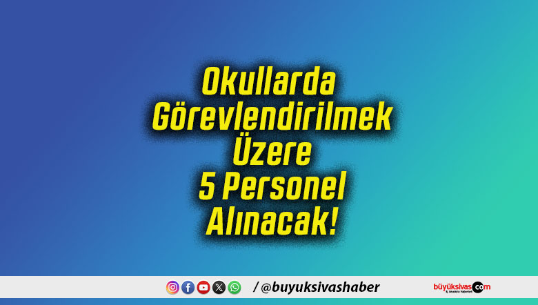 Okullarda Görevlendirilmek Üzere 5 Personel Alınacak!