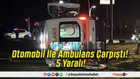 Otomobil İle Ambulans Çarpıştı! 5 Yaralı!