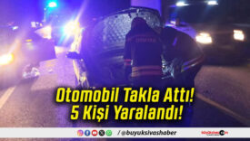 Otomobil Takla Attı! 5 Kişi Yaralandı!