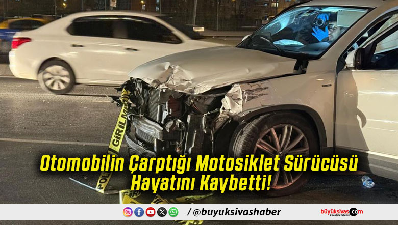 Otomobilin Çarptığı Motosiklet Sürücüsü Hayatını Kaybetti!