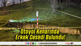 Otoyol Kenarında Erkek Cesedi Bulundu!