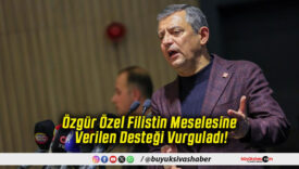 Özgür Özel Filistin Meselesine Verilen Desteği Vurguladı!