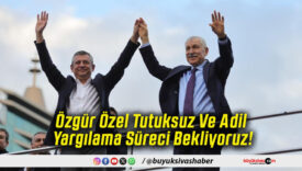 Özgür Özel Tutuksuz Ve Adil Yargılama Süreci Bekliyoruz!