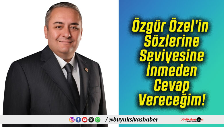 Özgür Özel’in Sözlerine Seviyesine İnmeden Cevap Vereceğim!