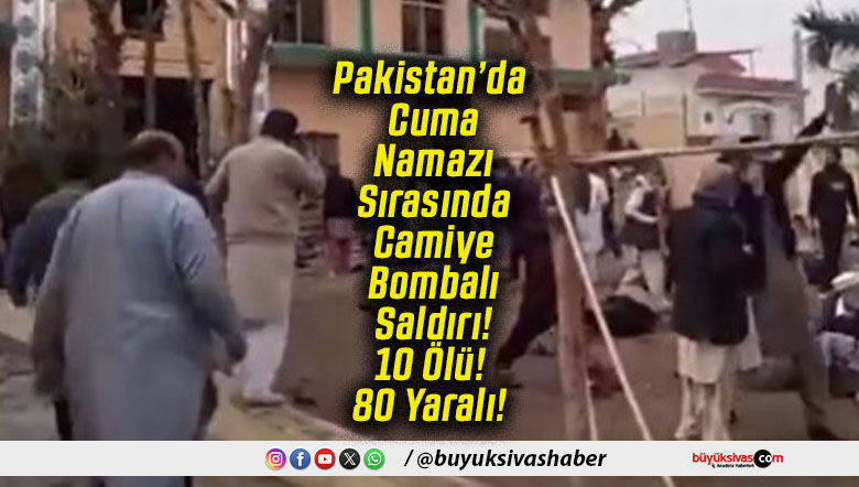 Pakistan’da Cuma Namazı Sırasında Camiye Bombalı Saldırı! 10 Ölü! 80 Yaralı!
