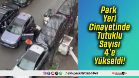 Park Yeri Cinayetinde Tutuklu Sayısı 4’e Yükseldi!
