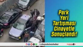 Park Yeri Tartışması Cinayetle Sonuçlandı!