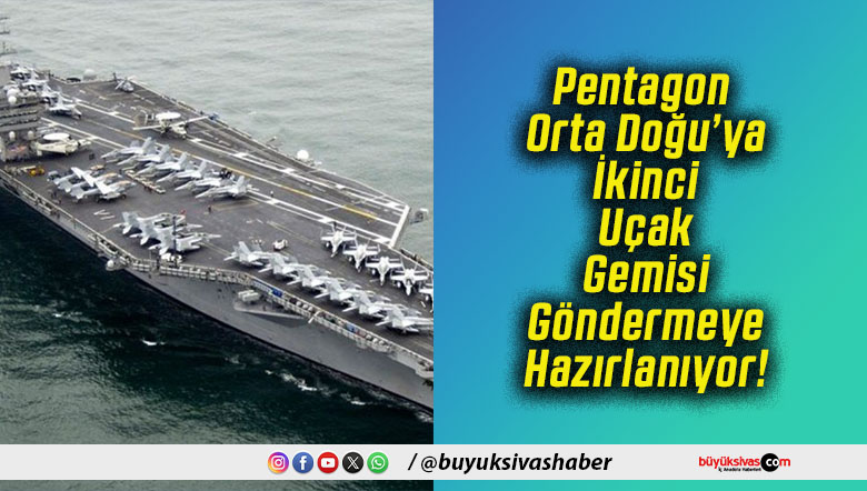 Pentagon Orta Doğu’ya İkinci Uçak Gemisi Göndermeye Hazırlanıyor!