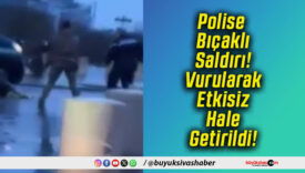 Polise Bıçaklı Saldırı! Vurularak Etkisiz Hale Getirildi!